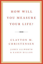 how will you measure your life? clayton christensen